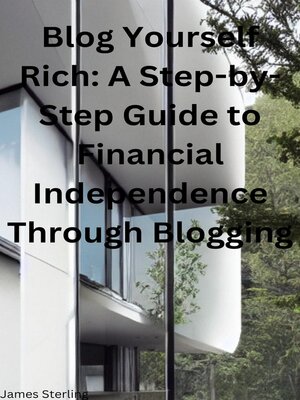 cover image of Blog Yourself Rich a Step-by-Step Guide to Financial Independence Through Blogging